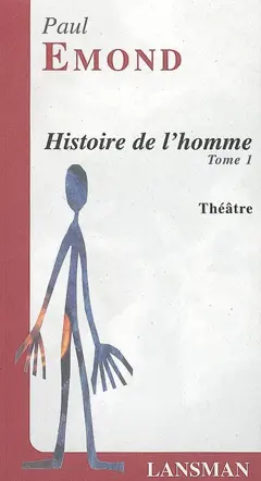 Histoire de l'homme : pièce fleuve, mobile, chaotique et à suivre, tome 1