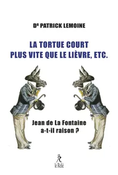 La tortue court plus vite que le lièvre, etc. : Jean de La Fontaine a-t-il raison ?, couverture