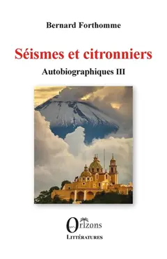 Autobiographiques, tome 3 : Séismes et citronniers