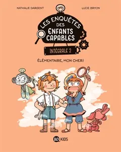 Les enquêtes des enfants capables : intégrale, tome 2 : Elémentaire, mon cher !