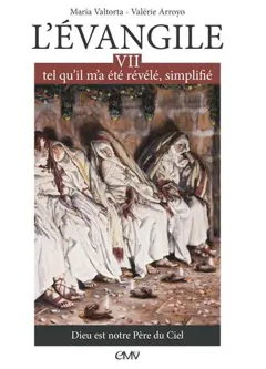 L'Evangile tel qu'il m'a été révélé, simplifié, tome 7 : Dieu est notre Père du ciel