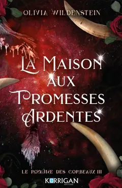 Le royaume des corbeaux, tome 3 : La maison aux promesses ardentes