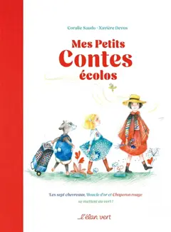 Mes petits contes écolos : les sept chevreaux, Boucle d'or et Chaperon rouge se mettent au vert !, couverture