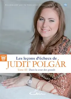 Les leçons d'échecs de Judit Polgar, tome 3 : Dans la cour des grands