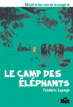 Micah et les voix de la jungle, tome 1 : Le camp des éléphants