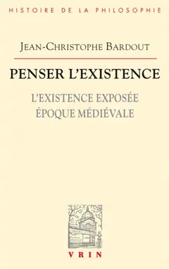Penser l'existence, tome 1 : L'existence exposée : époque médiévale