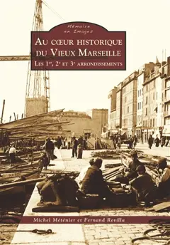 Au cœur historique du vieux Marseille, tome 1 : Les 1er, 2e et 3e arrondissements