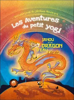 Les aventures du petit yogi, tome 3 : Janou et le dragon d'eau : chakra orange