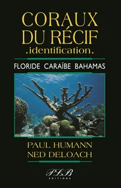 Vie du récif, identification, tome 3 : Coraux du récif, identification : Floride, Caraïbe, Bahamas