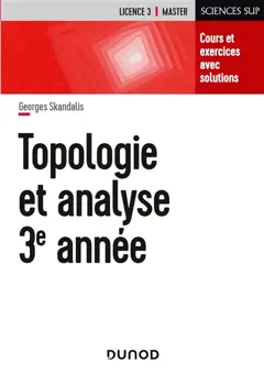 Mathématiques pour la licence, tome 3 : Topologie et analyse 3e année : cours et exercices avec solutions