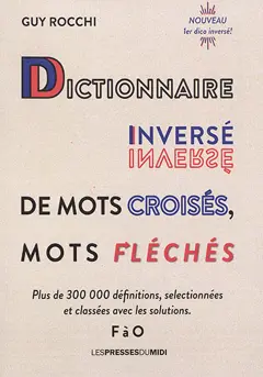 Dictionnaire inversé de mots croisés, mots fléchés : plus de 300.000 définitions, sélectionnées et classées avec les solutions, tome 2 : F à O