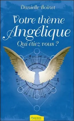 Votre thème angélique, tome 1 : Qui étiez-vous ?