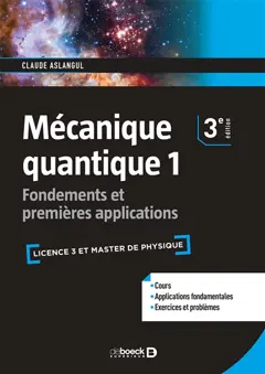 Mécanique quantique, tome 1 : Fondements et premières applications : licence 3 et master de physique