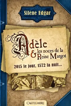 Adèle et les noces de la reine Margot : 2015 le jour, 1572 la nuit…