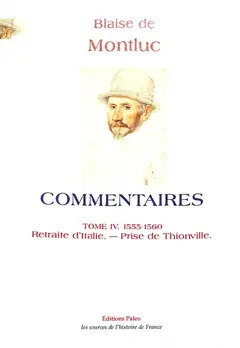 Commentaires, tome 4 : 1555-1560 : retraite d'Italie, prise de Thionville