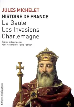 Histoire de France, tome 1 : La Gaule, les invasions, Charlemagne