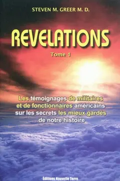 Révélations : les témoignages de militaires et de fonctionnaires américains sur les secrets les mieux gardés de notre histoire, tome 1