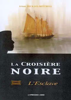 La croisière noire, tome 1 : L'esclave : roman historique