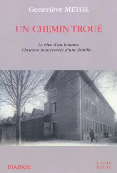 Un chemin troué : le rêve d'un homme, l'histoire bouleversée d'une famille…