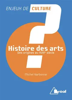 Histoire des arts, tome 1 : Des origines au XVIIIe siècle
