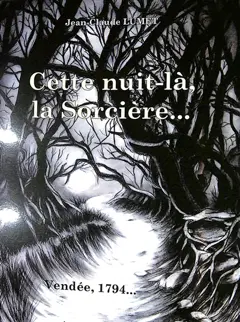 Cette nuit-là, la sorcière... : Vendée, 1794..., couverture
