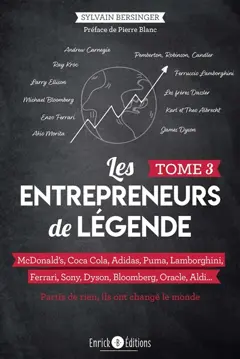 Les entrepreneurs de légende : partis de rien, ils ont changé le monde, tome 3 : McDonald's, Coca Cola, Adidas, Puma, Lamborghini, Ferrari, Sony, Dyson, Bloomberg, Oracle, Aldi...