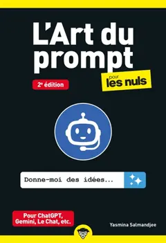 L'art du prompt pour les nuls : pour ChatGPT, Gemini, Le Chat, etc.