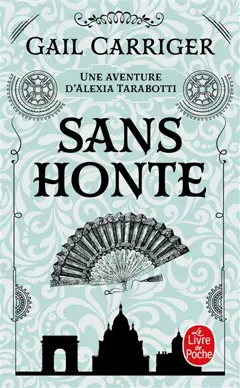 Le protectorat de l'ombrelle, tome 3 : Sans honte : une aventure d'Alexia Tarabotti