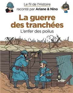 Le fil de l'histoire raconté par Ariane & Nino, tome 4 : La guerre des tranchées : l'enfer des poilus