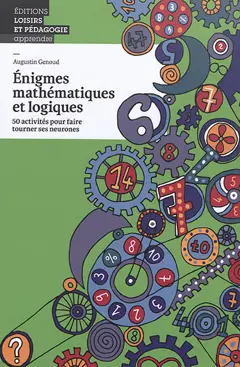 Enigmes mathématiques et logiques : 50 activités pour faire tourner ses neurones