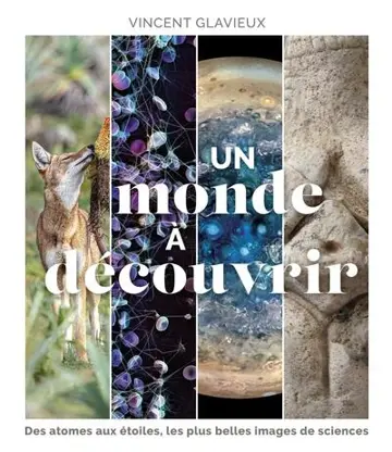 Un monde à découvrir : des atomes aux étoiles, les plus belles images de science