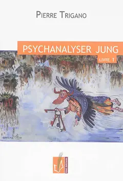 Psychanalyser Jung, tome 1 : Dans la première moitié de sa vie