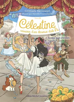 Célestine : cycle 3, naissance d'une danseuse étoile, tome 3 : Jusqu'aux étoiles