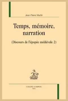 Discours de l'épopée médiévale, tome 2 : Temps, mémoire, narration
