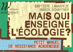 Mais qui enseigne l'écologie ? : petit manuel de résistance académique