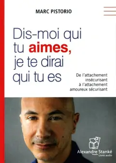 Dis-moi qui tu aimes, je te dirai qui tu es : de l'attachement insécurisant à l'attachement amoureux sécurisant