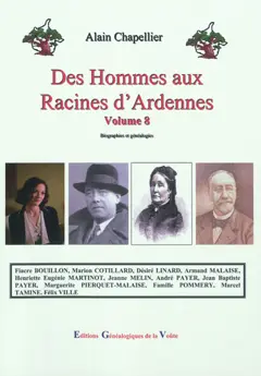 Des hommes aux racines d'Ardennes : biographies et généalogies, tome 8