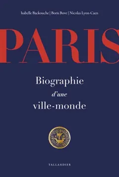 Paris : biographie d'une ville-monde