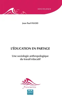 L'éducation en partage : une sociologie anthropologique du travail éducatif, couverture
