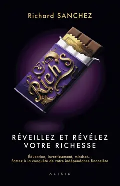 Rich's : réveillez et révélez votre richesse : éducation, investissement, mindset… partez à la conquête de votre indépendance financière