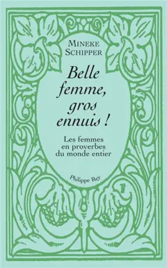 Belle femme, gros ennuis : les femmes en proverbes du monde entier