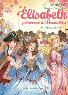 Elisabeth, princesse à Versailles, tome 34 : Adieu, l'enfance, couverture
