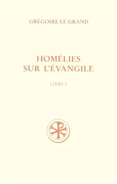 Homélies sur l'Evangile, tome 1 : Homélies I-XX