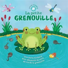 La petite grenouille : une belle histoire pour découvrir le cycle de vie de la grenouille, couverture