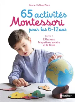 65 activités Montessori pour les 6-12 ans, tome 1 : L'Univers, le Système solaire et la Terre