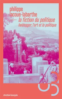 La fiction du politique : Heidegger, l'art et la politique