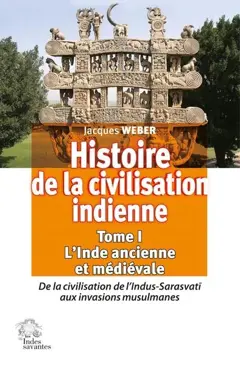 Histoire de la civilisation indienne, tome 1 : L'Inde ancienne et médiévale : de la civilisation de l'Indus-Sarasvati aux invasions musulmanes