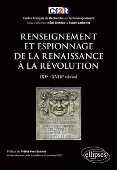 Histoire mondiale du renseignement, tome 2 : Renseignement et espionnage de la Renaissance à la Révolution : XVe-XVIIIe siècles