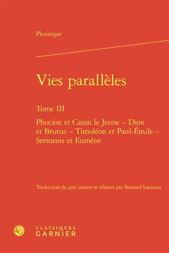 Vies parallèles, tome 3 : Phocion et Caton le Jeune, Dion et Brutus, Timoléon et Paul-Emile, Sertorius et Eumène