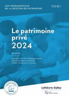 Les fondamentaux de la gestion de patrimoine, tome 1 : Le patrimoine privé 2024 : assurance-vie, plans d'épargne retraite, valeurs mobilières, immobilier, crédits, transmission, fiscalité...